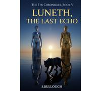THE ETU CHRONICLES, BOOK V: LUNETH, THE LAST ECHO