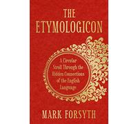 The Etymologicon: A Circular Stroll through the Hidden Connections of the English Language by Mark Forsyth (3-Nov-2011) Hardcover