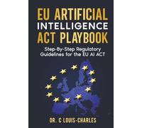The EU AI Act and Global AI Compliance: A Step-By-Step Regulatory Playbook