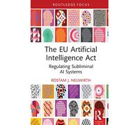 The EU Artificial Intelligence Act: Regulating Sublimi - Neuwirth, Rostam J. - Hardback -15/08/2022