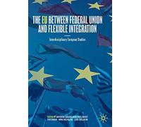 The EU between Federal Union and Flexible Integration: Interdisciplinary European Studies