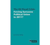 The EU Fiscal Crisis: Forcing Eurozone Political Union in 2011?
