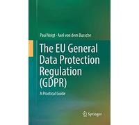 The EU General Data Protection Regulation (GDPR): A Practical Guide