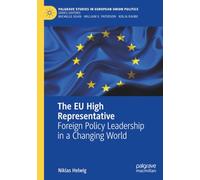 The EU High Representative: Foreign Policy Leadership in a Changing World (Palgrave Studies in European Union Politics)