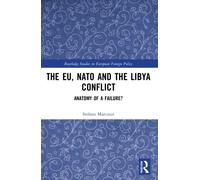 The EU, NATO and the Libya Conflict : Anatomy of a Failure