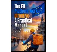 The EU Platform Work Directive: A Practical Manual: Worker Status and Algorithmic Management under Directive (EU) 2024/2831 (EU REGULATIONS IN PRACTICE)