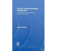 The EU-Russia Strategic Partnership: The Limits of Post-Sovereignty in International Relations: 85 (Routledge Advances in International Relations and Global Politics)