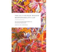 The EU’s Human Rights Responsibility Gap : Deconstructing Human Rights Impunity of International Organisations