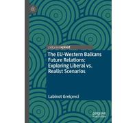 The EU-Western Balkans Future Relations: Exploring Liberal vs. Realist Scenarios