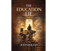 THE EUCATION LIE - LEADING NO-WHERE - How Education Promised Freedom and Delivered Compliance