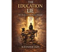 THE EUCATION LIE - LEADING NO-WHERE - How Education Promised Freedom and Delivered Lie.