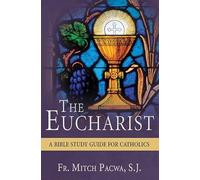 The Eucharist: A Bible Study Guide for Catholics