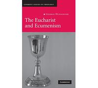 The Eucharist and Ecumenism: Let Us Keep the Feast: 6 (Current Issues in Theology, Series Number 6)