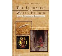 The Eucharist and World Hunger: Socio-Theological Exploration
