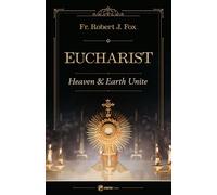 The Eucharist: Heaven & Earth Unite