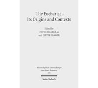 The Eucharist - Its Origins and Contexts: Sacred Meal, Communal Meal, Table Fellowship in Late Antiquity, Early Judaism, and Early Christianity. ... Untersuchungen zum Neuen Testament)