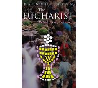 The Eucharist: What do we believe?