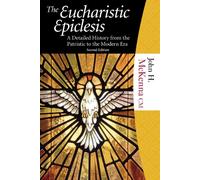 The Eucharistic Epiclesis: A Detailed History from the Patristic to the Modern Era