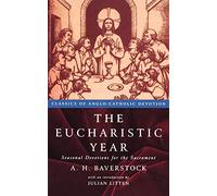 The Eucharistic Year: Seasonal Devotions for the Sacrament (Classics of Anglo-Catholic Devotion)