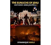 THE EUNUCHS OF JEHU: HOW TO DEFEAT JEZEBEL ONCE FOR ALL