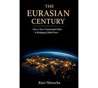 The Eurasian Century: How a New Continental Order Is Reshaping Global Power