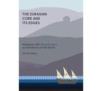 The Eurasian Core and its Edges: Dialogues with Wang Gungwu on the History of the World