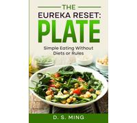 The Eureka Reset: Plate: Simple Eating Without Diets or Rules: 3 (The Eureka Reset: Body)