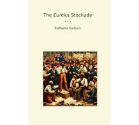 The Eureka Stockade (Classic Books)