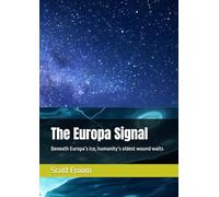 The Europa Signal: Beneath Europa’s ice, humanity’s oldest wound waits