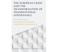 The European Crisis and the Transformation of Transnational Governance: Authoritarian Managerialism versus Democratic Governance