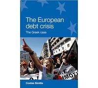 The European Debt Crisis: The Greek Case (European Politics)