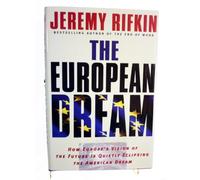 The European Dream: How Europe's Vision of the Future is Quietly Eclipsing the American Dream