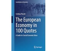 The European Economy in 100 Quotes: A Guide to Crucial Economic Ideas (Contributions to Economics)