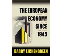 The European Economy since 1945 - Coordinated Capitalism and Beyond (The Princeton Economic History of the Western World)