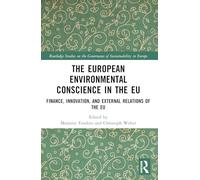 The European Environmental Conscience in the EU: Finance, Innovation, and External Relations of the EU (Routledge Studies on the Governance of Sustainability in Europe)