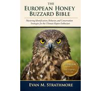 THE EUROPEAN HONEY BUZZARD BIBLE: Mastering Identification, Behavior, and Conservation Strategies for the Ultimate Raptor Enthusiast