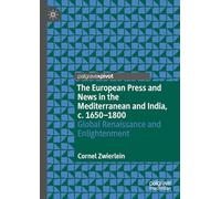 The European Press and News in the Mediterranean and India, c. 1650-1800: Global Renaissance and Enlightenment