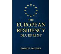 The European Residency Blueprint: Your Complete Guide to Visas, Permanent Residence, and Citizenship Opportunities Across Europe