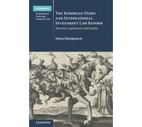 The European Union and International Investment Law Reform: Between Aspirations and Reality (Cambridge International Trade and Economic Law)
