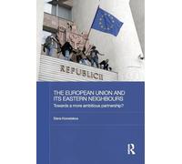 The European Union and its Eastern Neighbours: Towards a More Ambitious Partnership? (BASEES/Routledge Series on Russian and East European Studies)
