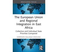 The European Union and Regional Integration in East Africa : Collective and Individual State Priorities Compared