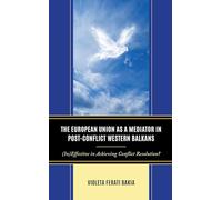 The European Union as a Mediator in Post-Conflict Western Balkans: (In)Effective in Achieving Conflict Resolution?