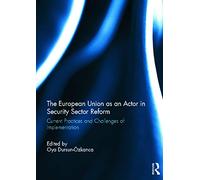 The European Union as an Actor in Security Sector Reform: Current Practices and Challenges of Implementation