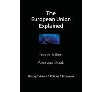 The European Union Explained. Fourth Edition: Evolution. Actors. Policies. Processes.