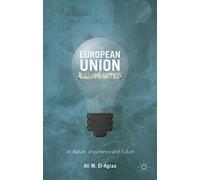 The European Union Illuminated: Its Nature, Importance and Future