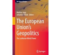 The European Union’s Geopolitics: The Lackluster World Power (The Future of Europe)
