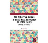 The European Union’s International Promotion of LGBTI Rights: Promises and Pitfalls (Routledge Studies in Gender and Global Politics)