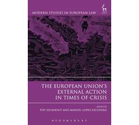 The European Unions External Action in Times of Crisis: 63 (Modern Studies in European Law)