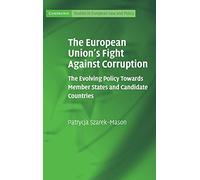 The European Union's Fight Against Corruption: The Evolving Policy Towards Member States and Candidate Countries (Cambridge Studies in European Law and Policy)