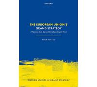 The European Union's Grand Strategy: A Planetary-Scale Approach for Safeguarding the Future (Oxford Studies in Grand Strategy)